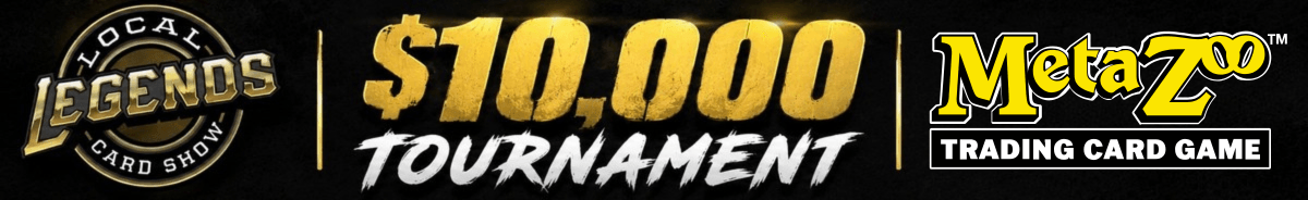 Local Legends Card Show $10,000 MetaZoo Tournament